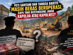 PETI Saritani dan Tangga Barito Masih Bebas Beroperasi, Siapa yang Bertanggung Jawab Kapolda atau Kapolres?